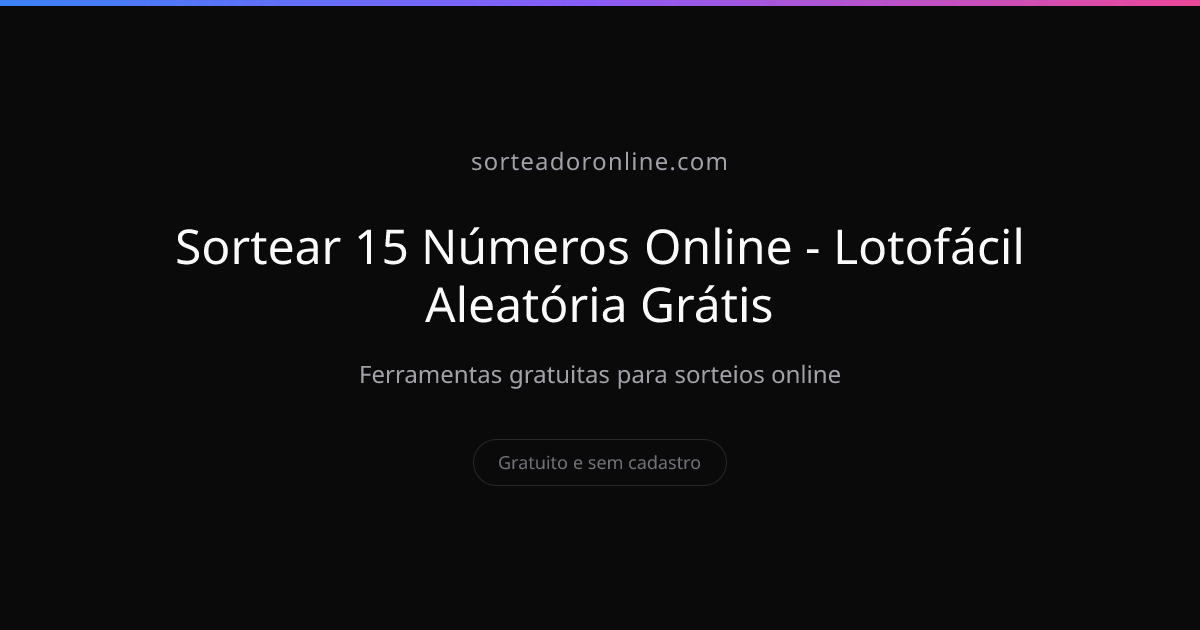 Sortear 15 Números Online - Lotofácil Aleatória Grátis