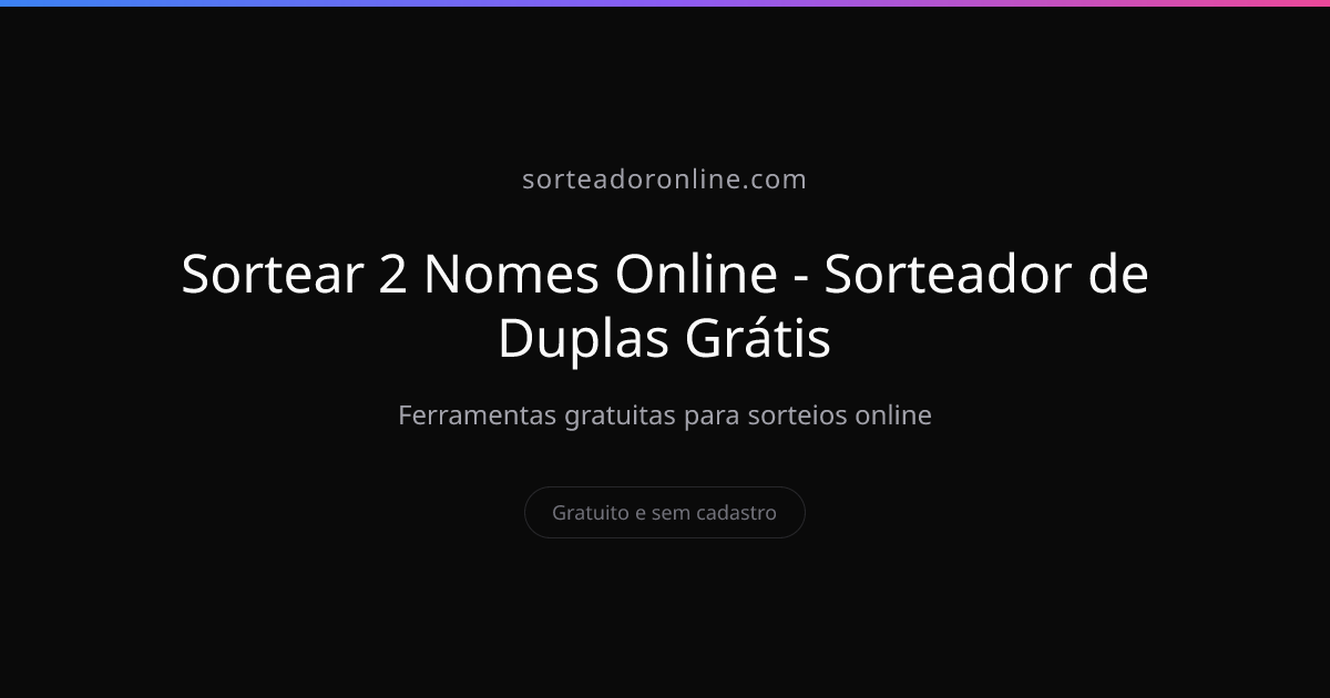 Sortear 2 Nomes Online - Sorteador de Duplas Grátis