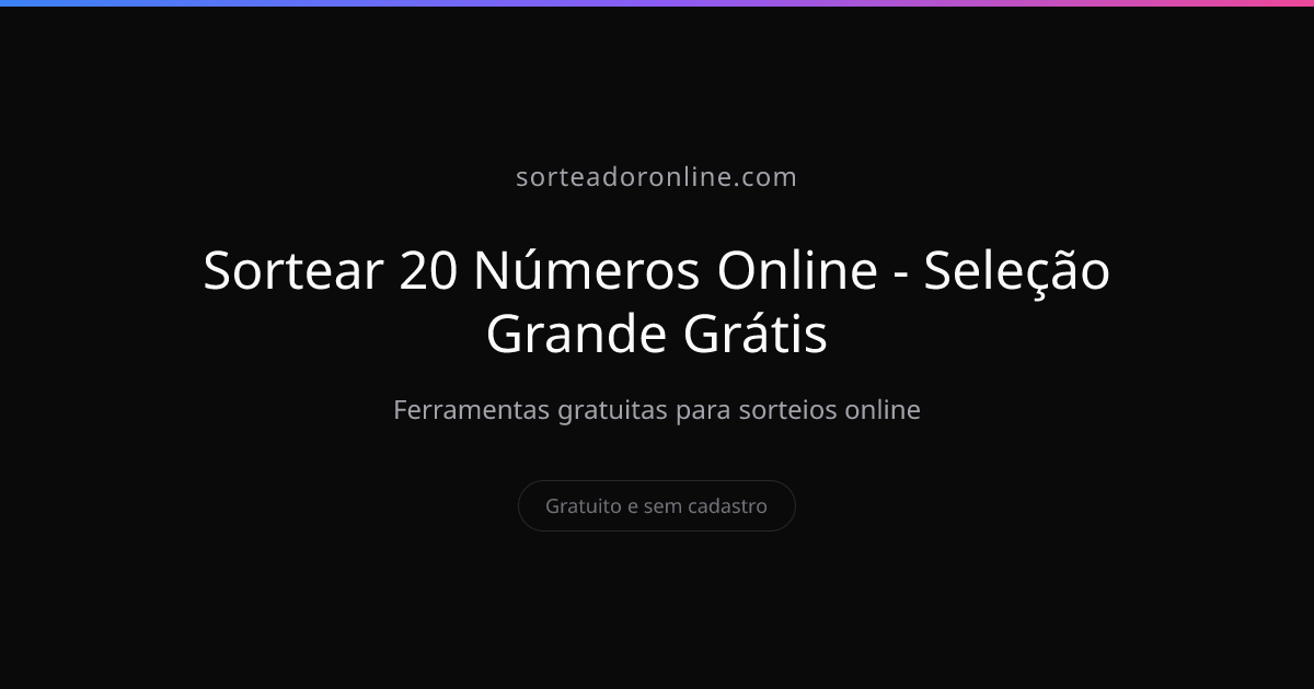 Sortear 20 Números Online - Seleção Grande Grátis